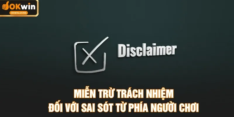 Miễn trừ trách nhiệm đối với sai sót từ phía người chơi
