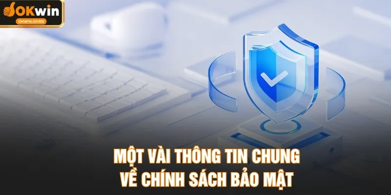 Một vài thông tin chung về chính sách bảo mật