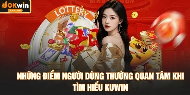 Những điểm người dùng thường quan tâm khi tìm hiểu KUWIN
